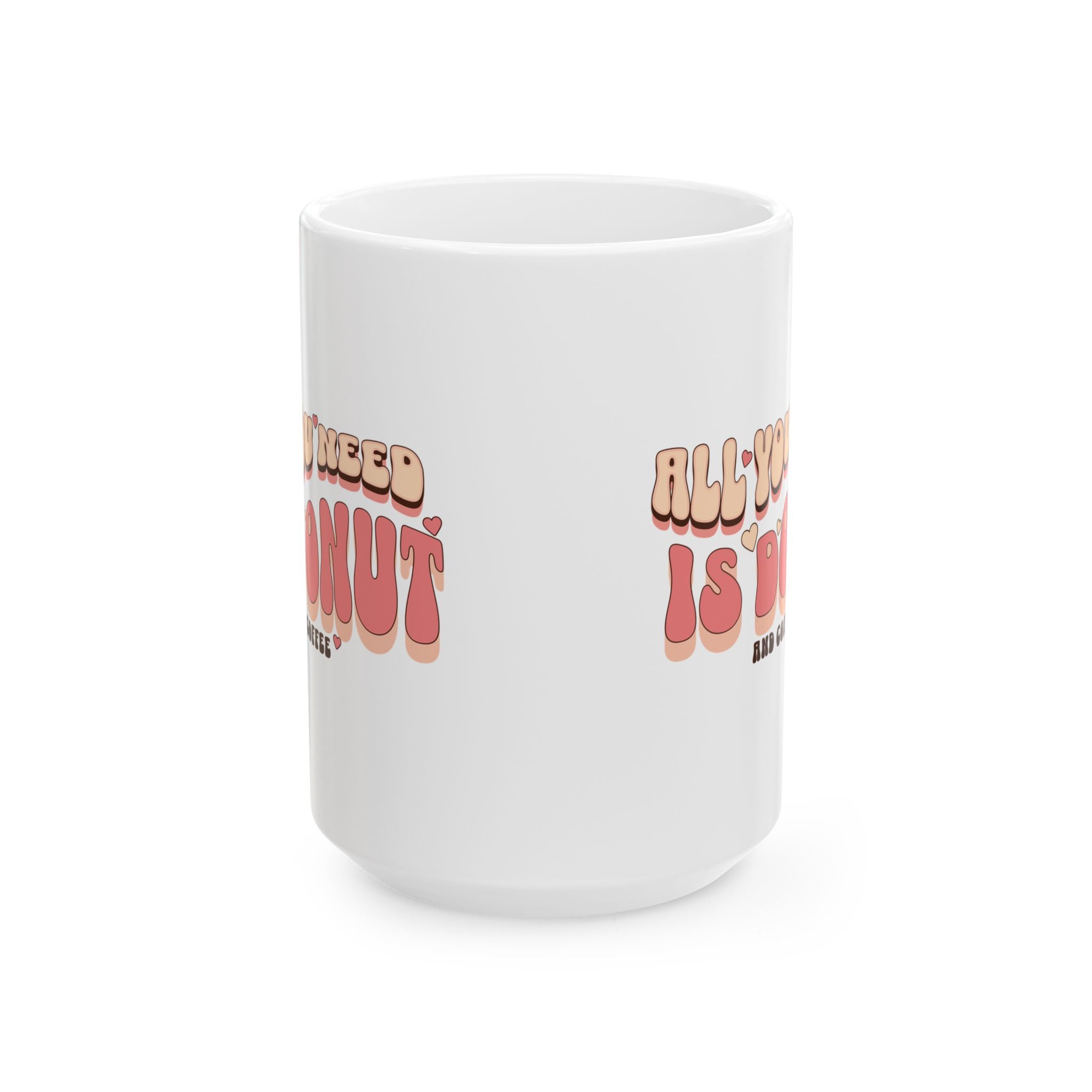Whimsical Ceramic Coffee Mug - "All You Need Is Donut" - Fun Gift for Food Lovers, Birthday, Tea Lovers, Humor, Kitchen Decor