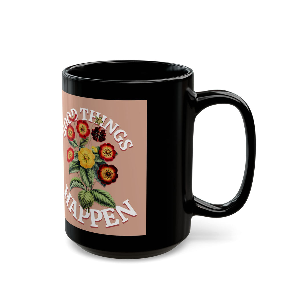 Good Things Happen Floral Mug — Positive Quote Coffee Cup (11oz/15oz)