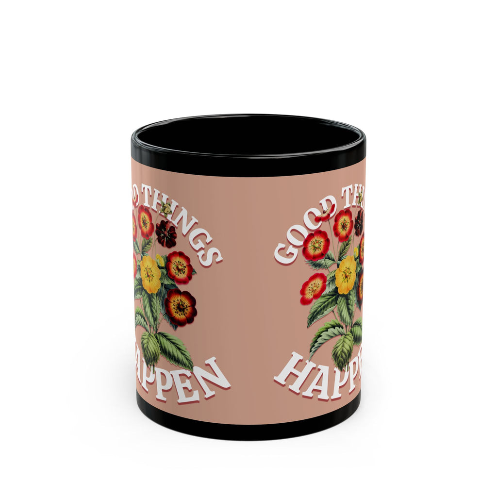 Good Things Happen Floral Mug — Positive Quote Coffee Cup (11oz/15oz)