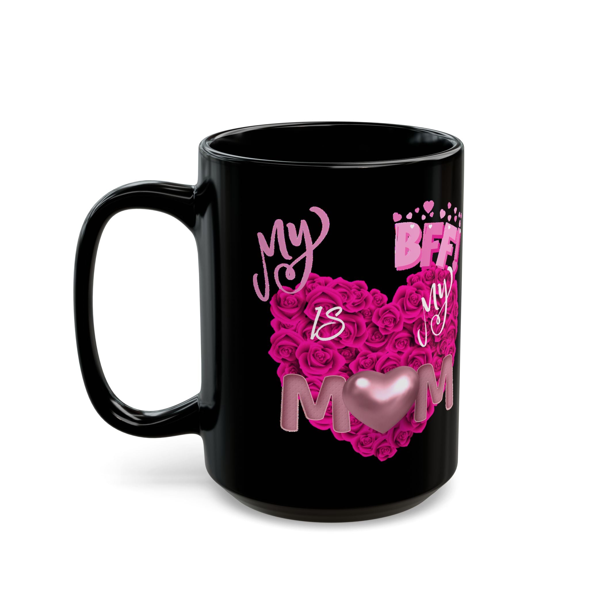 Mom Is My BFF Black Coffee Mug — Pink Heart Floral Mother's Day Gift (11oz & 15oz)