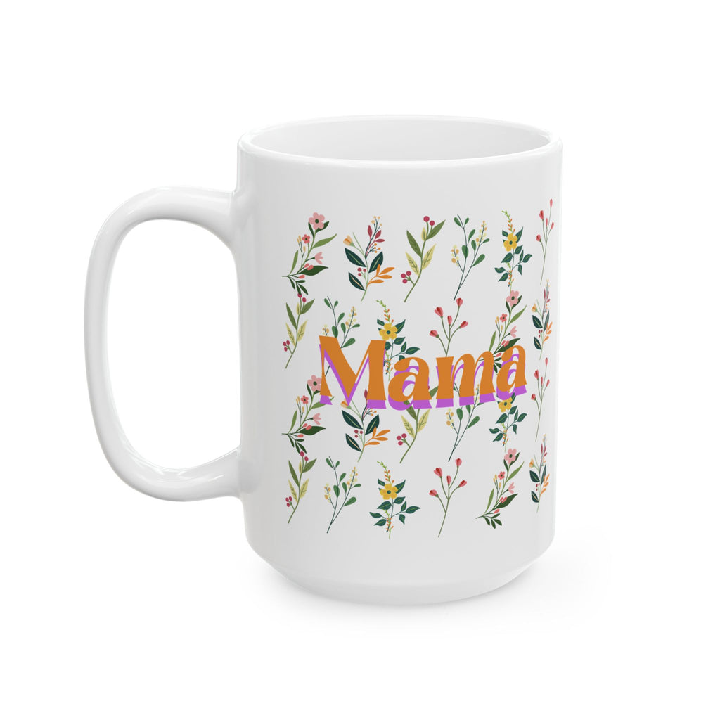 Floral Mother’s Day Ceramic Mug, Gift for Mom, Tea Coffee Cup, 11oz and 15oz, Spring Inspired Drinkware