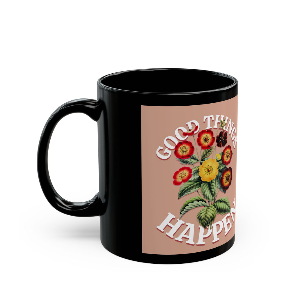 Good Things Happen Floral Mug — Positive Quote Coffee Cup (11oz/15oz)