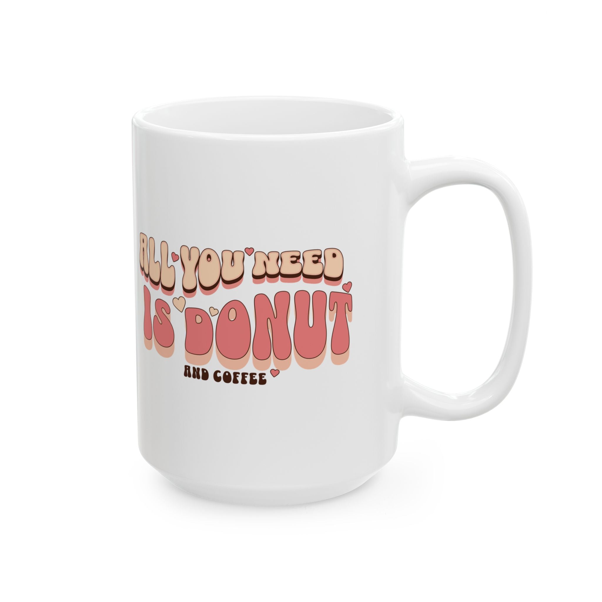 Whimsical Ceramic Coffee Mug - "All You Need Is Donut" - Fun Gift for Food Lovers, Birthday, Tea Lovers, Humor, Kitchen Decor