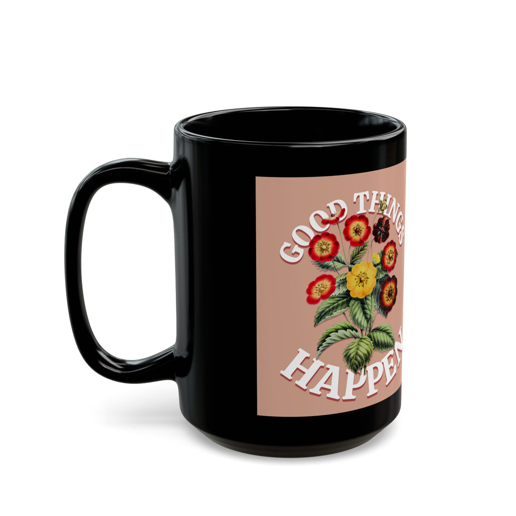 Good Things Happen Floral Mug — Positive Quote Coffee Cup (11oz/15oz)