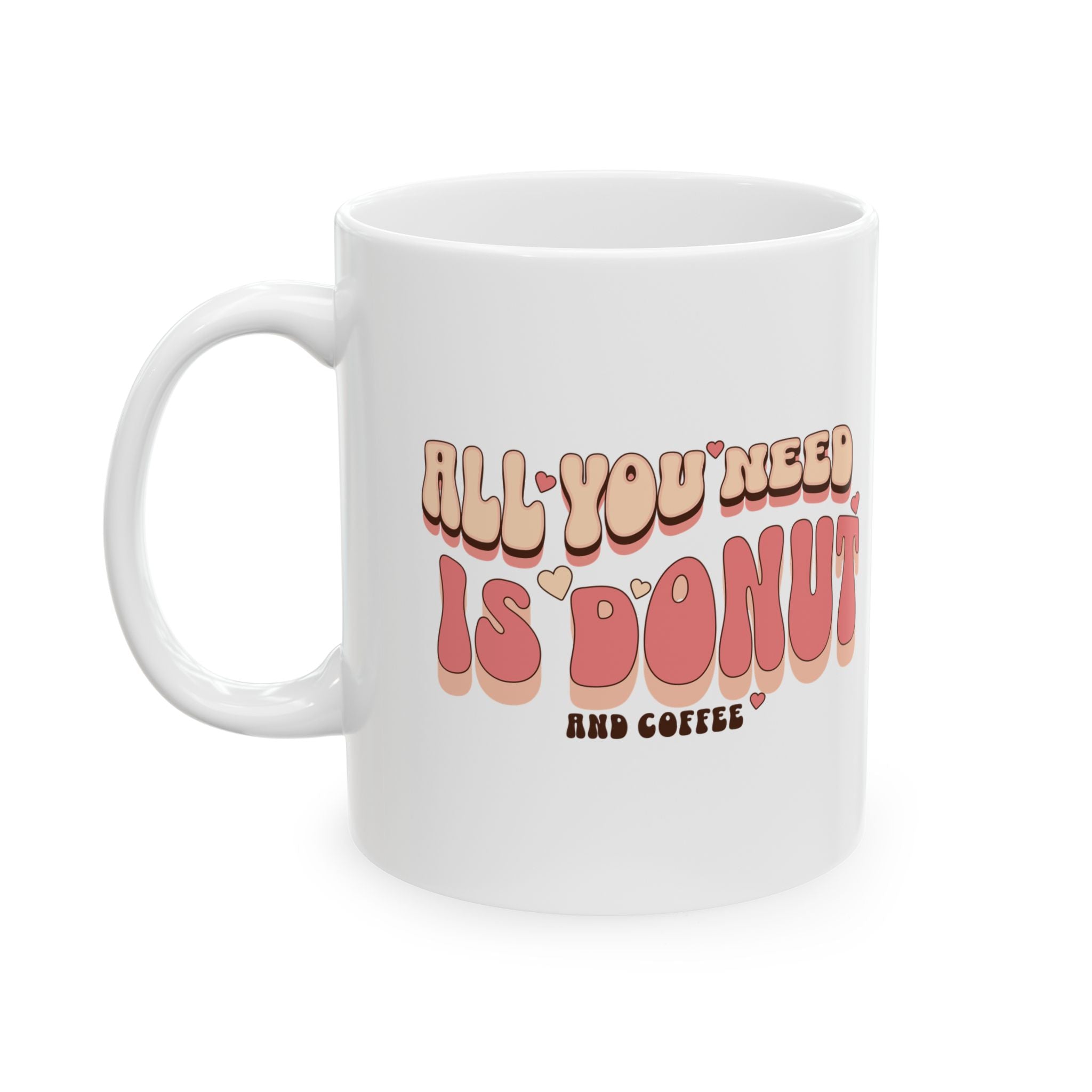 Whimsical Ceramic Coffee Mug - "All You Need Is Donut" - Fun Gift for Food Lovers, Birthday, Tea Lovers, Humor, Kitchen Decor